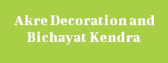 Akre Decoration and Bichayat Kendra 