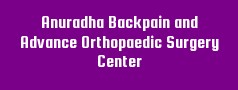 Anuradha Backpain and Advance Orthopaedic Surgery Center