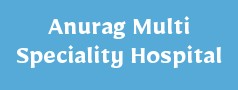 Anurag Multi Speciality Hospital