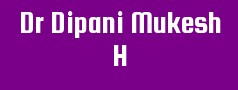 Dr Dipani Mukesh H
