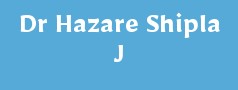 Dr Hazare Shipla J