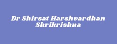 Dr Shirsat Harshvardhan Shrikrishna