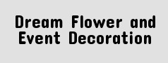 Dream Flower and Event Decoration