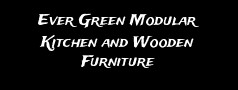 Ever Green Modular Kitchen and Wooden Furniture