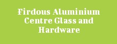Firdous Aluminium Centre Glass and Hardware