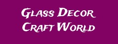 Glass Decor Craft World
