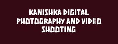 Kanishka Digital Photography and Video Shooting