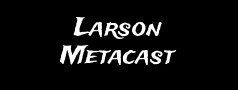 Larson Metacast