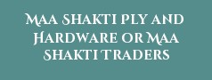 Maa Shakti Ply and Hardware or Maa Shakti Traders