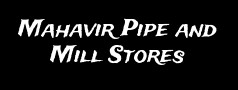 Mahavir Pipe and Mill Stores