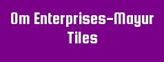 Om Enterprises-Mayur Tiles