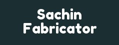 Sachin Fabricator