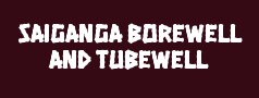 SAIGANGA BOREWELL and TUBEWELL