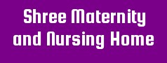 Shree Maternity and Nursing Home
