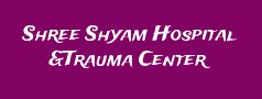 Shree Shyam Hospital &Trauma Center 