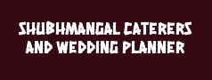 SHUBHMANGAL CATERERS and WEDDING PLANNER