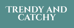 Trendy and catchy 