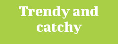 Trendy and catchy 