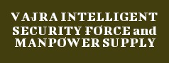 VAJRA INTELLIGENT SECURITY FORCE and MANPOWER SUPPLY