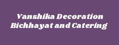 Vanshika Decoration Bichhayat and Catering